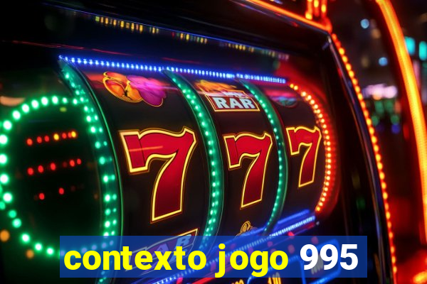 contexto jogo 995